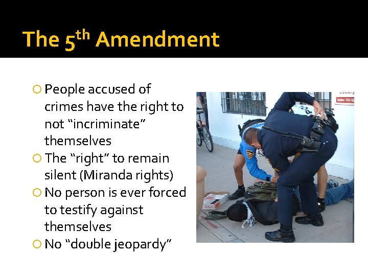The 5 th Amendment People accused of crimes have the right to not “incriminate”