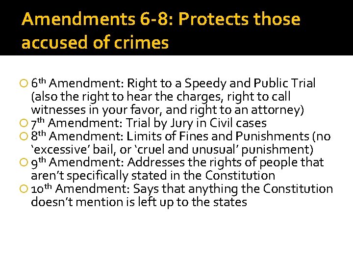 Amendments 6 -8: Protects those accused of crimes 6 th Amendment: Right to a