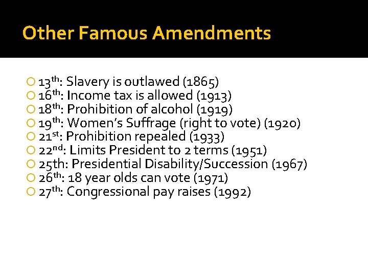 Other Famous Amendments 13 th: Slavery is outlawed (1865) 16 th: Income tax is