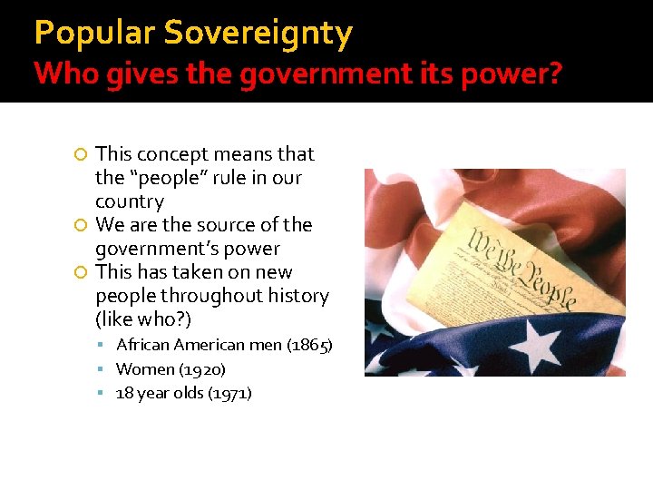 Popular Sovereignty Who gives the government its power? This concept means that the “people”