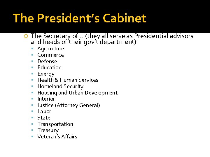 The President’s Cabinet The Secretary of… (they all serve as Presidential advisors and heads