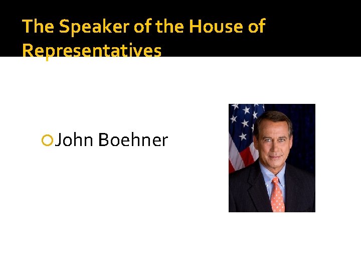 The Speaker of the House of Representatives John Boehner 