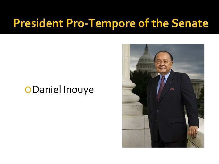 President Pro-Tempore of the Senate Daniel Inouye 