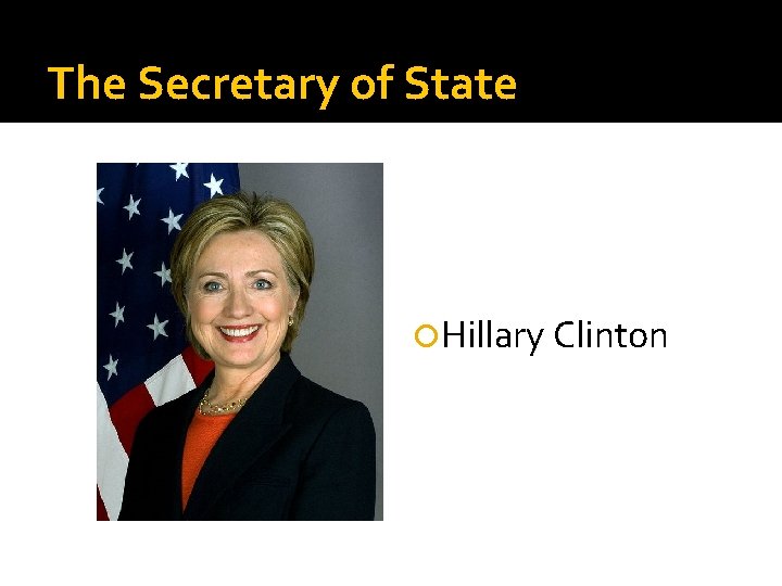 The Secretary of State Hillary Clinton 