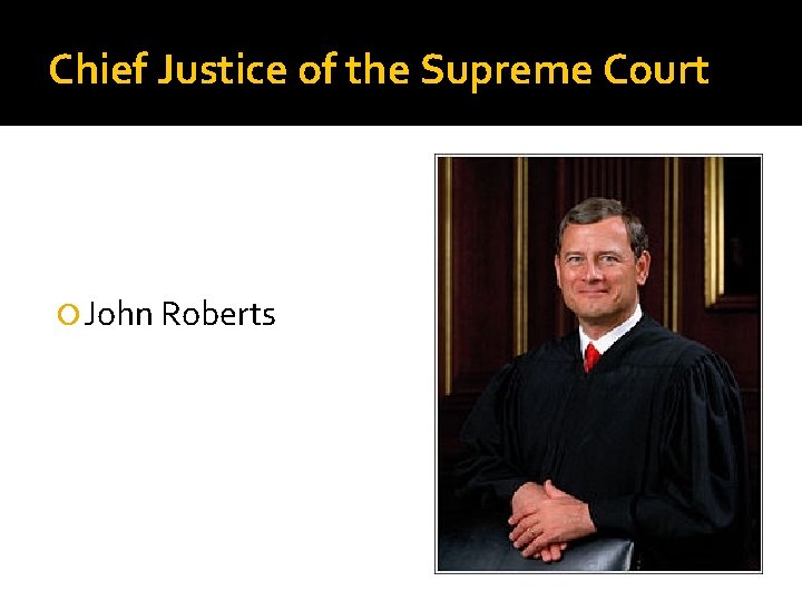 Chief Justice of the Supreme Court John Roberts 