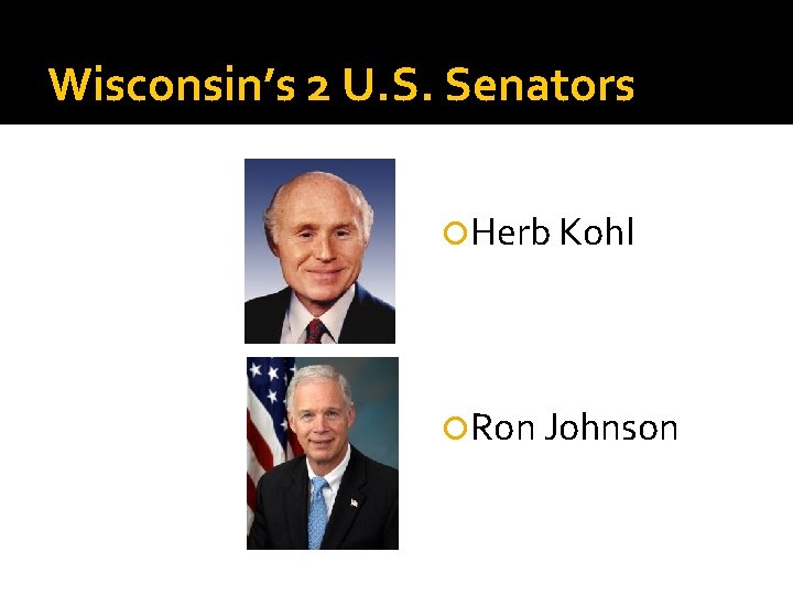 Wisconsin’s 2 U. S. Senators Herb Kohl Ron Johnson 
