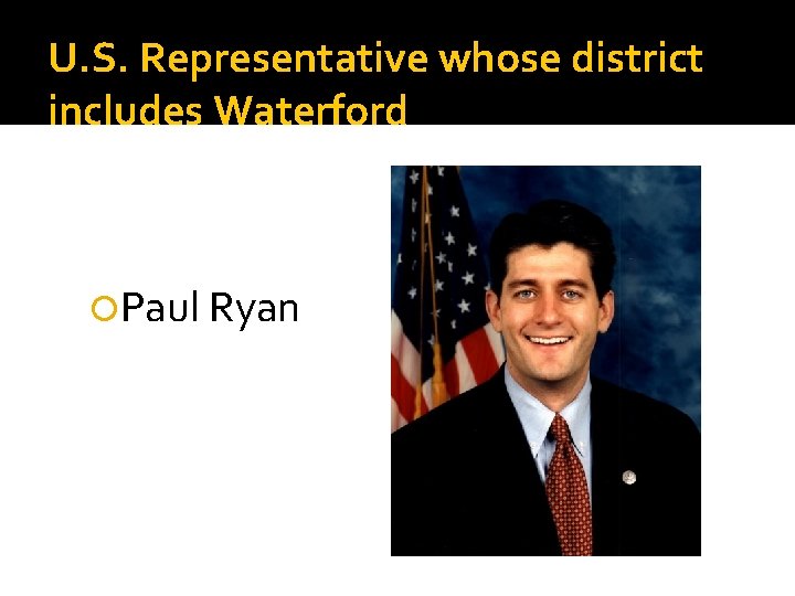 U. S. Representative whose district includes Waterford Paul Ryan 
