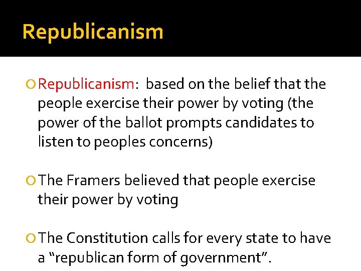Republicanism Republicanism: based on the belief that the people exercise their power by voting