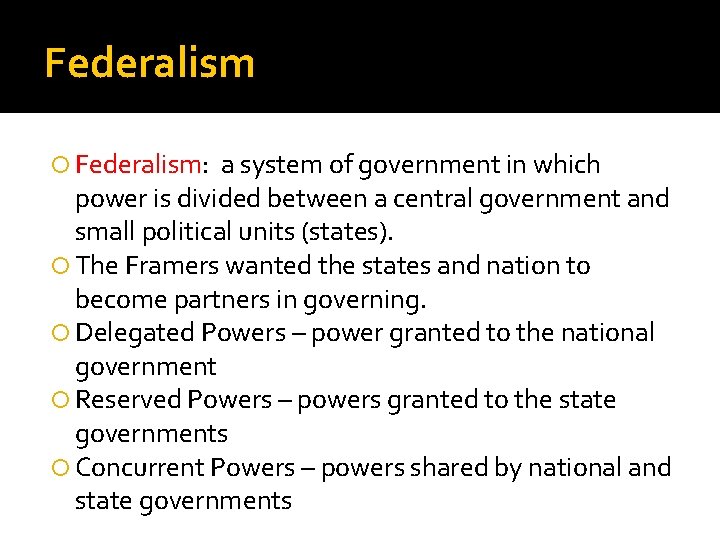 Federalism Federalism: a system of government in which power is divided between a central