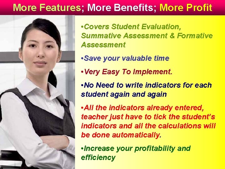 More Features; More Benefits; More Profit • Covers Student Evaluation, Summative Assessment & Formative