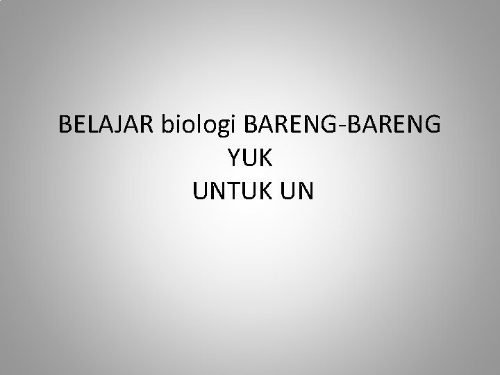 BELAJAR biologi BARENG-BARENG YUK UNTUK UN 