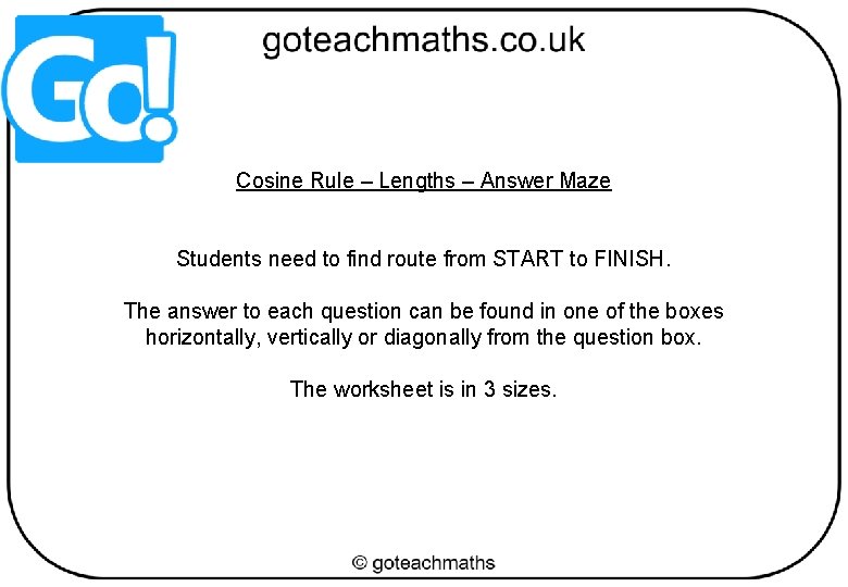 Cosine Rule – Lengths – Answer Maze Students need to find route from START