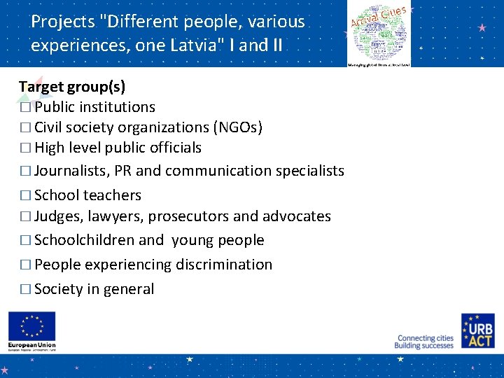 Projects "Different people, various experiences, one Latvia" I and II Target group(s) � Public