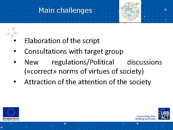 Main challenges • • Elaboration of the script Consultations with target group New regulations/Political