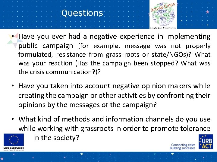Questions • Have you ever had a negative experience in implementing public campaign (for