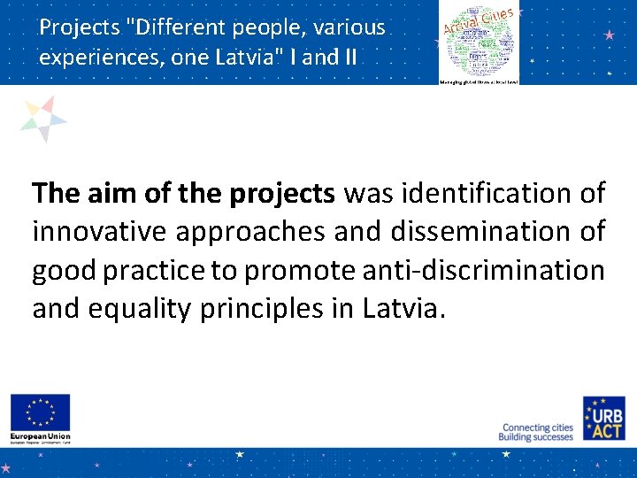 Projects "Different people, various experiences, one Latvia" I and II The aim of the