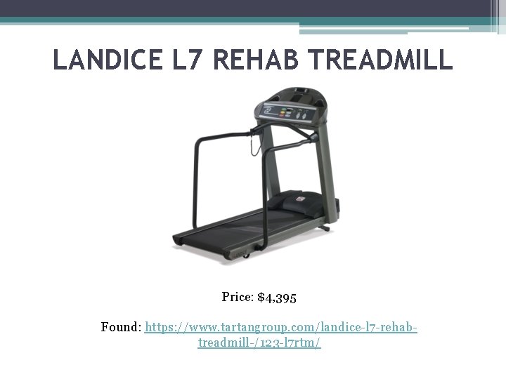 LANDICE L 7 REHAB TREADMILL Price: $4, 395 Found: https: //www. tartangroup. com/landice-l 7