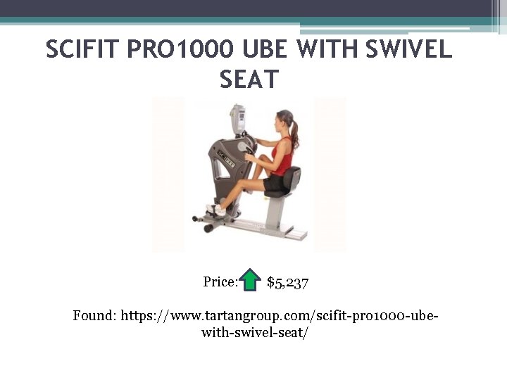 SCIFIT PRO 1000 UBE WITH SWIVEL SEAT Price: $5, 237 Found: https: //www. tartangroup.