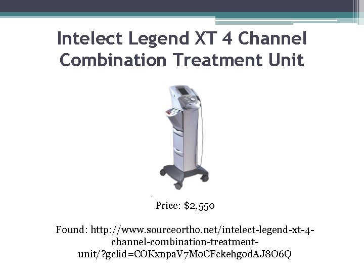 Intelect Legend XT 4 Channel Combination Treatment Unit Price: $2, 550 Found: http: //www.