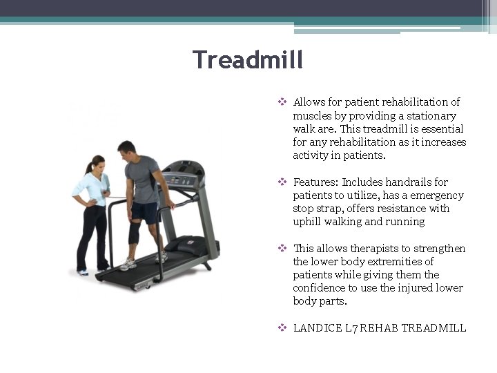 Treadmill v Allows for patient rehabilitation of muscles by providing a stationary walk are.