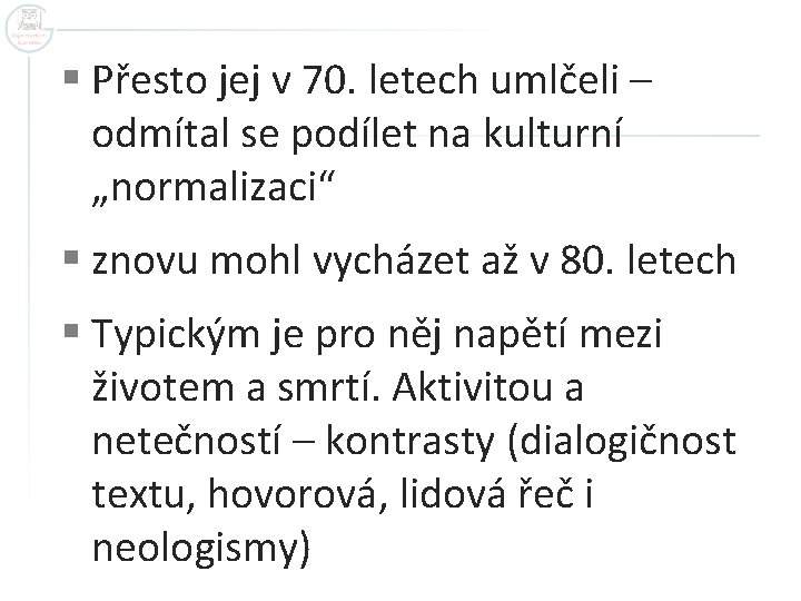 § Přesto jej v 70. letech umlčeli – odmítal se podílet na kulturní „normalizaci“