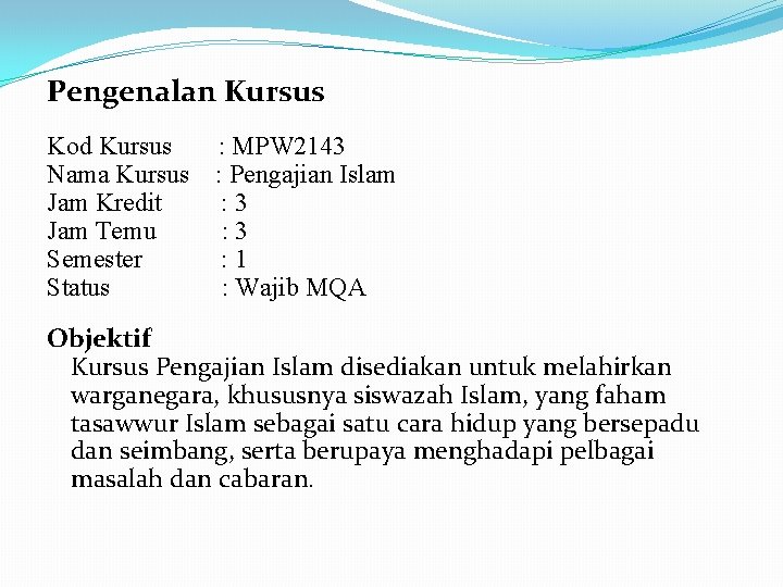 Pengenalan Kursus Kod Kursus : MPW 2143 Nama Kursus : Pengajian Islam Jam Kredit