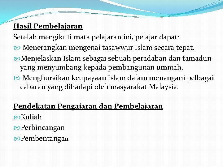 Hasil Pembelajaran Setelah mengikuti mata pelajaran ini, pelajar dapat: Menerangkan mengenai tasawwur Islam secara