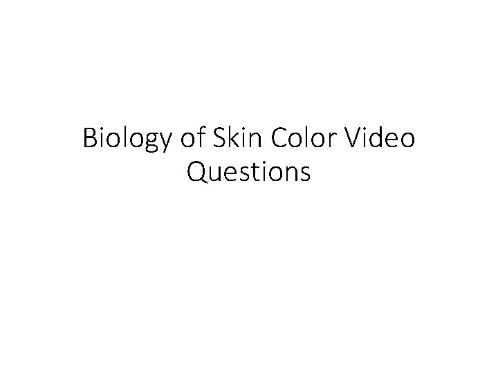Biology of Skin Color Video Questions 