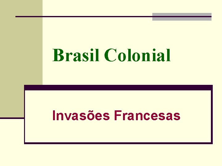 Brasil Colonial Invasões Francesas 