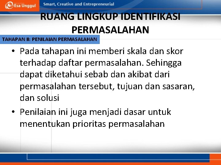 RUANG LINGKUP IDENTIFIKASI PERMASALAHAN TAHAPAN II: PENILAIAN PERMASALAHAN • Pada tahapan ini memberi skala RUANG LINGKUP IDENTIFIKASI PERMASALAHAN TAHAPAN II: PENILAIAN PERMASALAHAN • Pada tahapan ini memberi skala