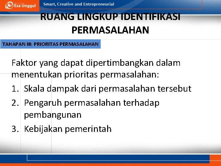 RUANG LINGKUP IDENTIFIKASI PERMASALAHAN TAHAPAN III: PRIORITAS PERMASALAHAN Faktor yang dapat dipertimbangkan dalam menentukan RUANG LINGKUP IDENTIFIKASI PERMASALAHAN TAHAPAN III: PRIORITAS PERMASALAHAN Faktor yang dapat dipertimbangkan dalam menentukan