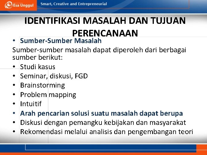 IDENTIFIKASI MASALAH DAN TUJUAN PERENCANAAN • Sumber-Sumber Masalah Sumber-sumber masalah dapat diperoleh dari berbagai