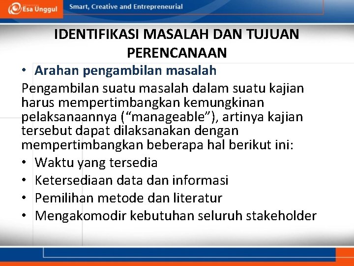 IDENTIFIKASI MASALAH DAN TUJUAN PERENCANAAN • Arahan pengambilan masalah Pengambilan suatu masalah dalam suatu