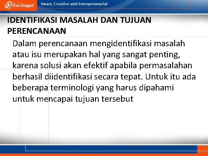 IDENTIFIKASI MASALAH DAN TUJUAN PERENCANAAN Dalam perencanaan mengidentifikasi masalah atau isu merupakan hal yang IDENTIFIKASI MASALAH DAN TUJUAN PERENCANAAN Dalam perencanaan mengidentifikasi masalah atau isu merupakan hal yang
