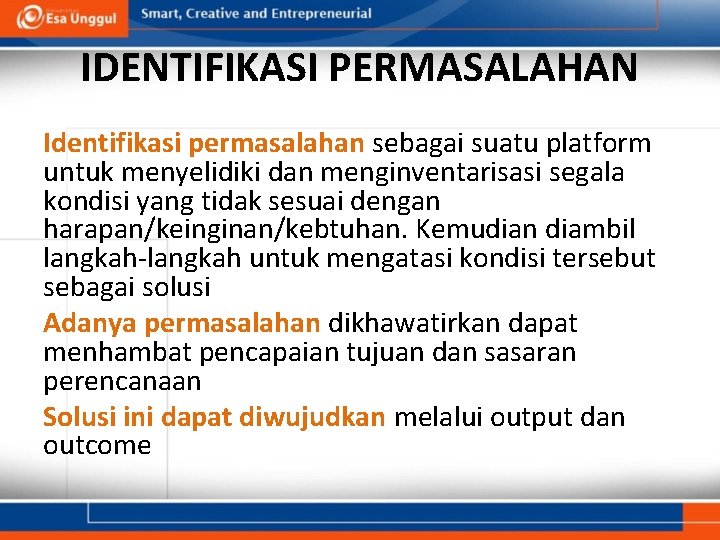 IDENTIFIKASI PERMASALAHAN Identifikasi permasalahan sebagai suatu platform untuk menyelidiki dan menginventarisasi segala kondisi yang IDENTIFIKASI PERMASALAHAN Identifikasi permasalahan sebagai suatu platform untuk menyelidiki dan menginventarisasi segala kondisi yang