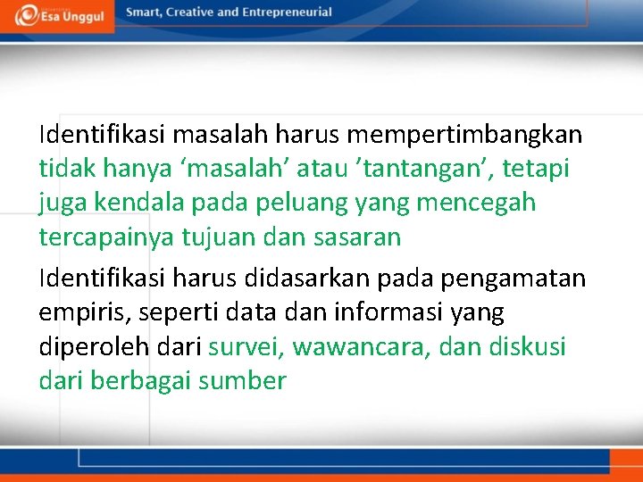 Identifikasi masalah harus mempertimbangkan tidak hanya ‘masalah’ atau ’tantangan’, tetapi juga kendala pada peluang Identifikasi masalah harus mempertimbangkan tidak hanya ‘masalah’ atau ’tantangan’, tetapi juga kendala pada peluang