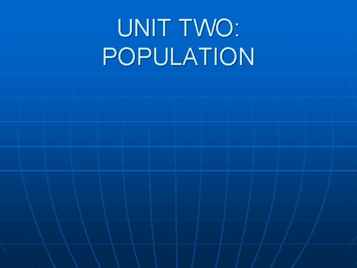 UNIT TWO: POPULATION 