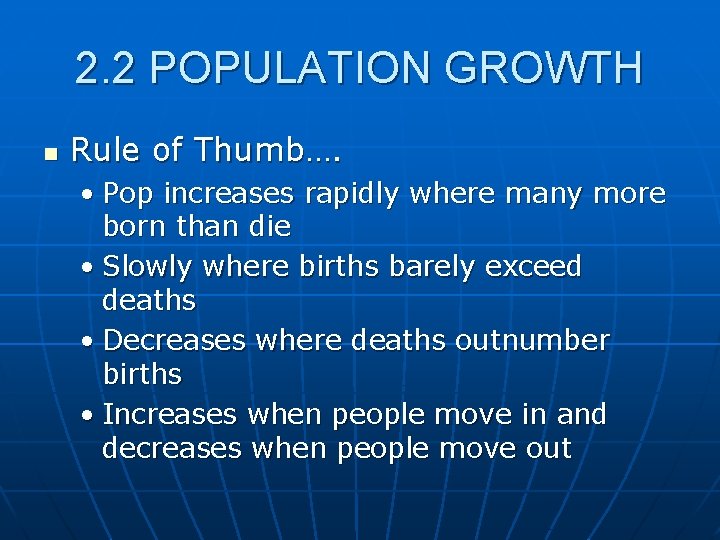 2. 2 POPULATION GROWTH n Rule of Thumb…. • Pop increases rapidly where many