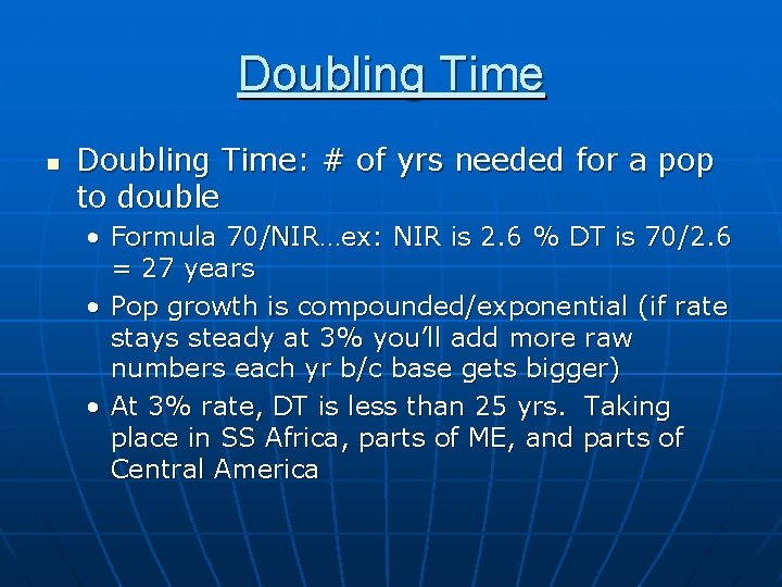 Doubling Time n Doubling Time: # of yrs needed for a pop to double