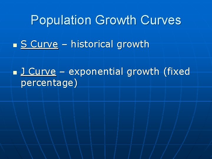 Population Growth Curves n n S Curve – historical growth J Curve – exponential