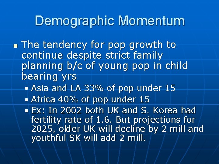 Demographic Momentum n The tendency for pop growth to continue despite strict family planning