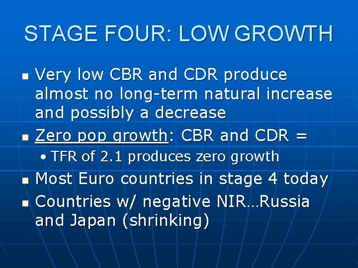 STAGE FOUR: LOW GROWTH n n Very low CBR and CDR produce almost no