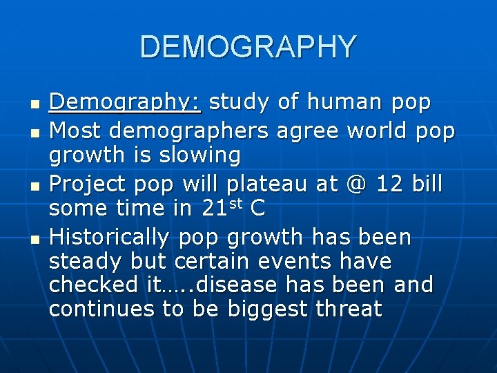 DEMOGRAPHY n n Demography: study of human pop Most demographers agree world pop growth