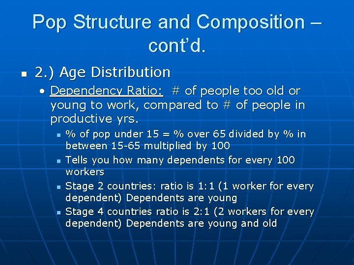 Pop Structure and Composition – cont’d. n 2. ) Age Distribution • Dependency Ratio: