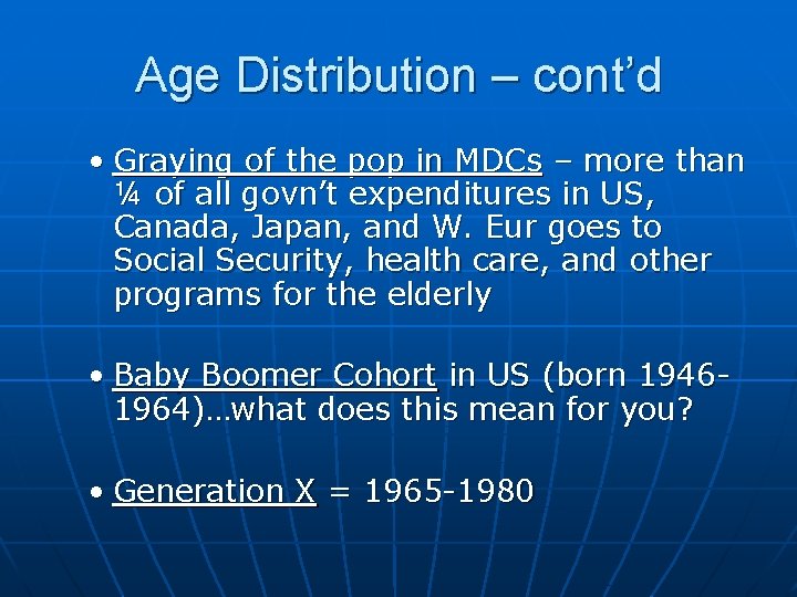 Age Distribution – cont’d • Graying of the pop in MDCs – more than