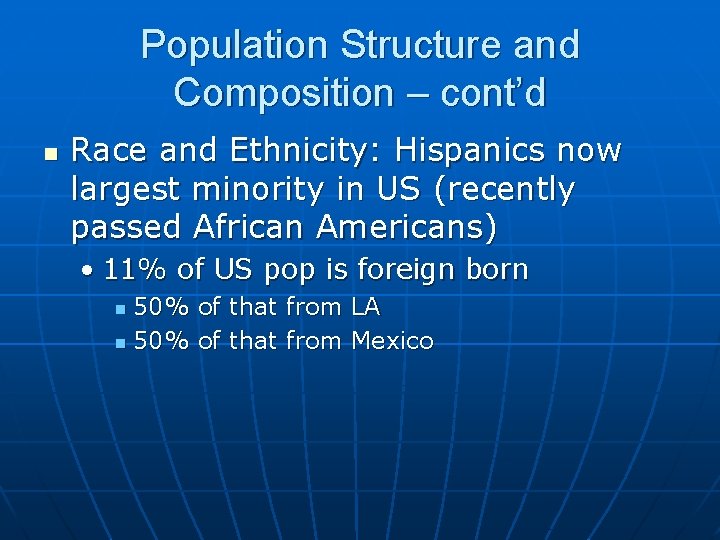 Population Structure and Composition – cont’d n Race and Ethnicity: Hispanics now largest minority