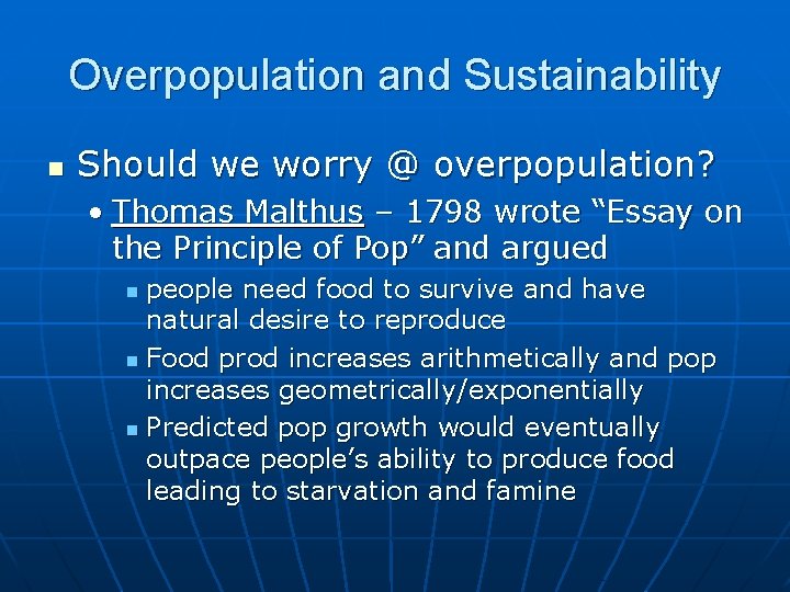 Overpopulation and Sustainability n Should we worry @ overpopulation? • Thomas Malthus – 1798