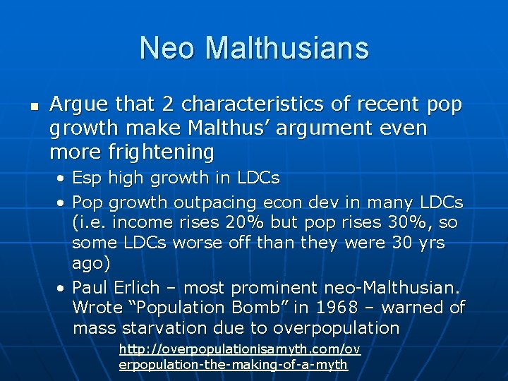 Neo Malthusians n Argue that 2 characteristics of recent pop growth make Malthus’ argument