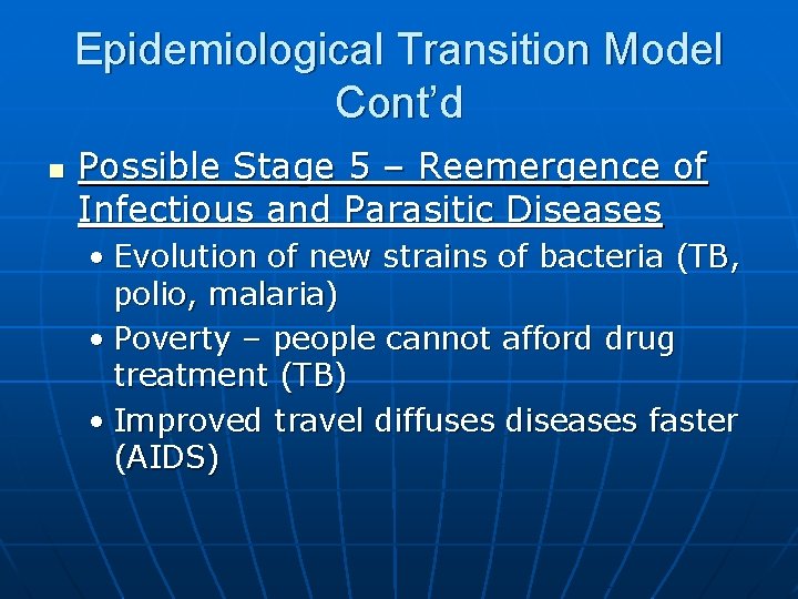 Epidemiological Transition Model Cont’d n Possible Stage 5 – Reemergence of Infectious and Parasitic