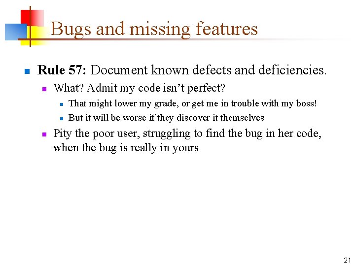 Bugs and missing features n Rule 57: Document known defects and deficiencies. n What?
